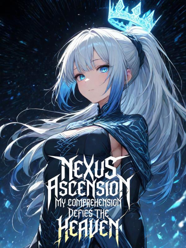 Nexus Ascension: My Comprehension Defies the Heaven